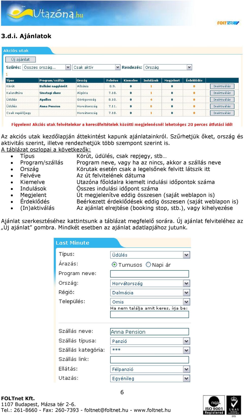 itt Felvéve Az út felvitelének dátuma Kiemelve Utazóna főoldalra kiemelt indulási időpontok száma Indulások Összes indulási időpont száma Megjelent Út megjelenítve eddig összesen (saját weblapon is)