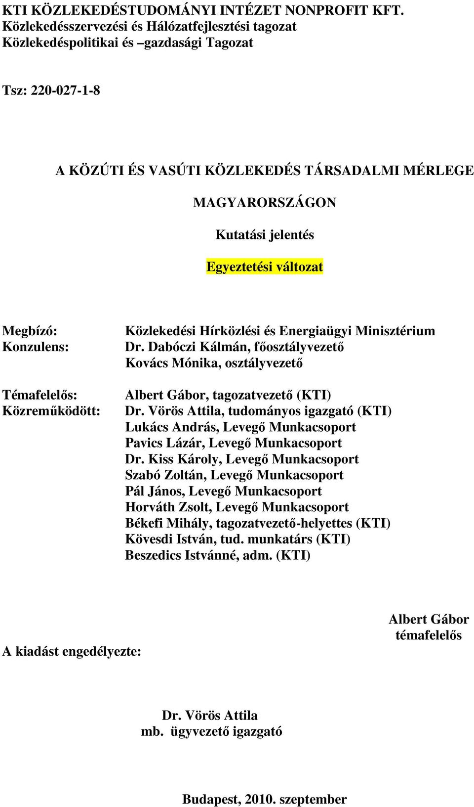 Egyeztetési változat Megbízó: Konzulens: Témafelelős: Közreműködött: Közlekedési Hírközlési és Energiaügyi Minisztérium Dr.