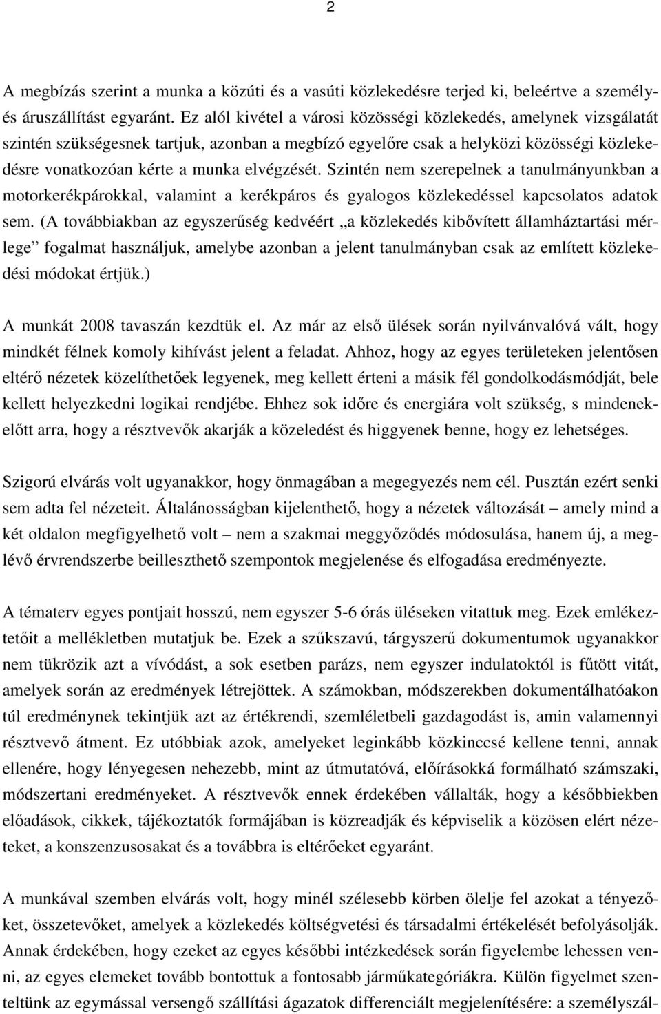 elvégzését. Szintén nem szerepelnek a tanulmányunkban a motorkerékpárokkal, valamint a kerékpáros és gyalogos közlekedéssel kapcsolatos adatok sem.