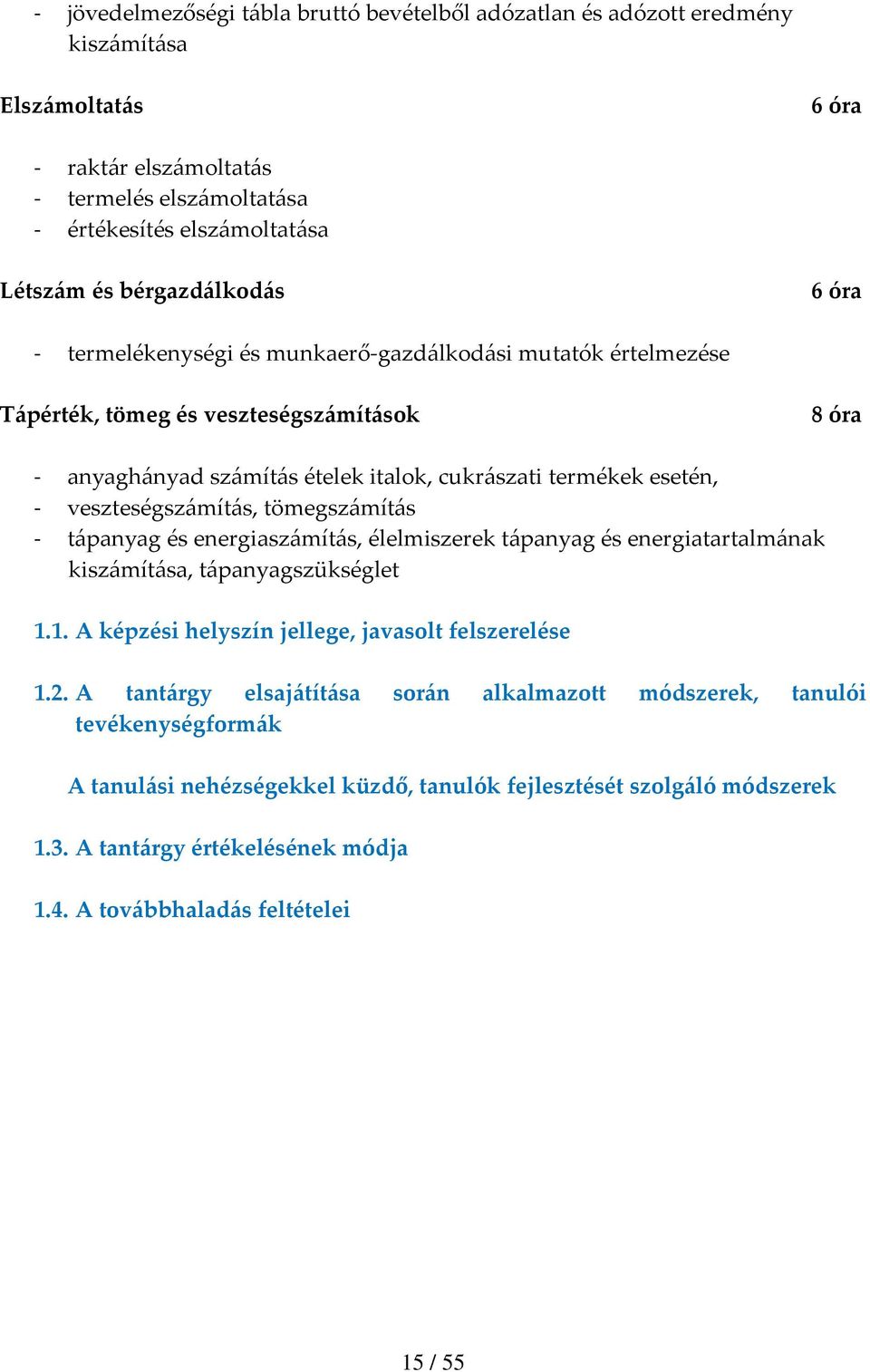 tömegszámítás tápanyag és energiaszámítás, élelmiszerek tápanyag és energiatartalmának kiszámítása, tápanyagszükséglet 1.1. A képzési helyszín jellege, javasolt felszerelése 1.2.