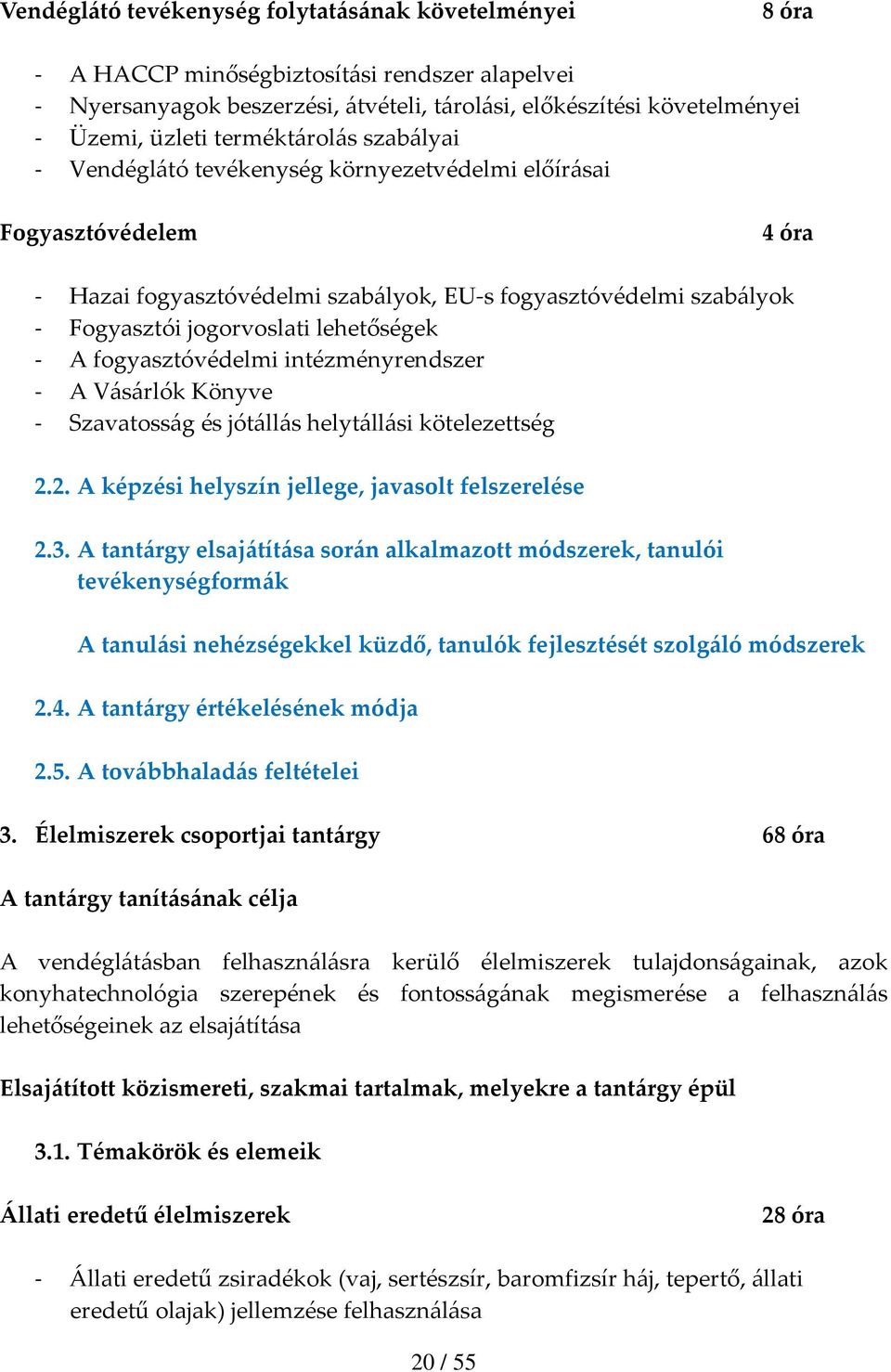 A fogyasztóvédelmi intézményrendszer A Vásárlók Könyve Szavatosság és jótállás helytállási kötelezettség 2.2. A képzési helyszín jellege, javasolt felszerelése 2.3.