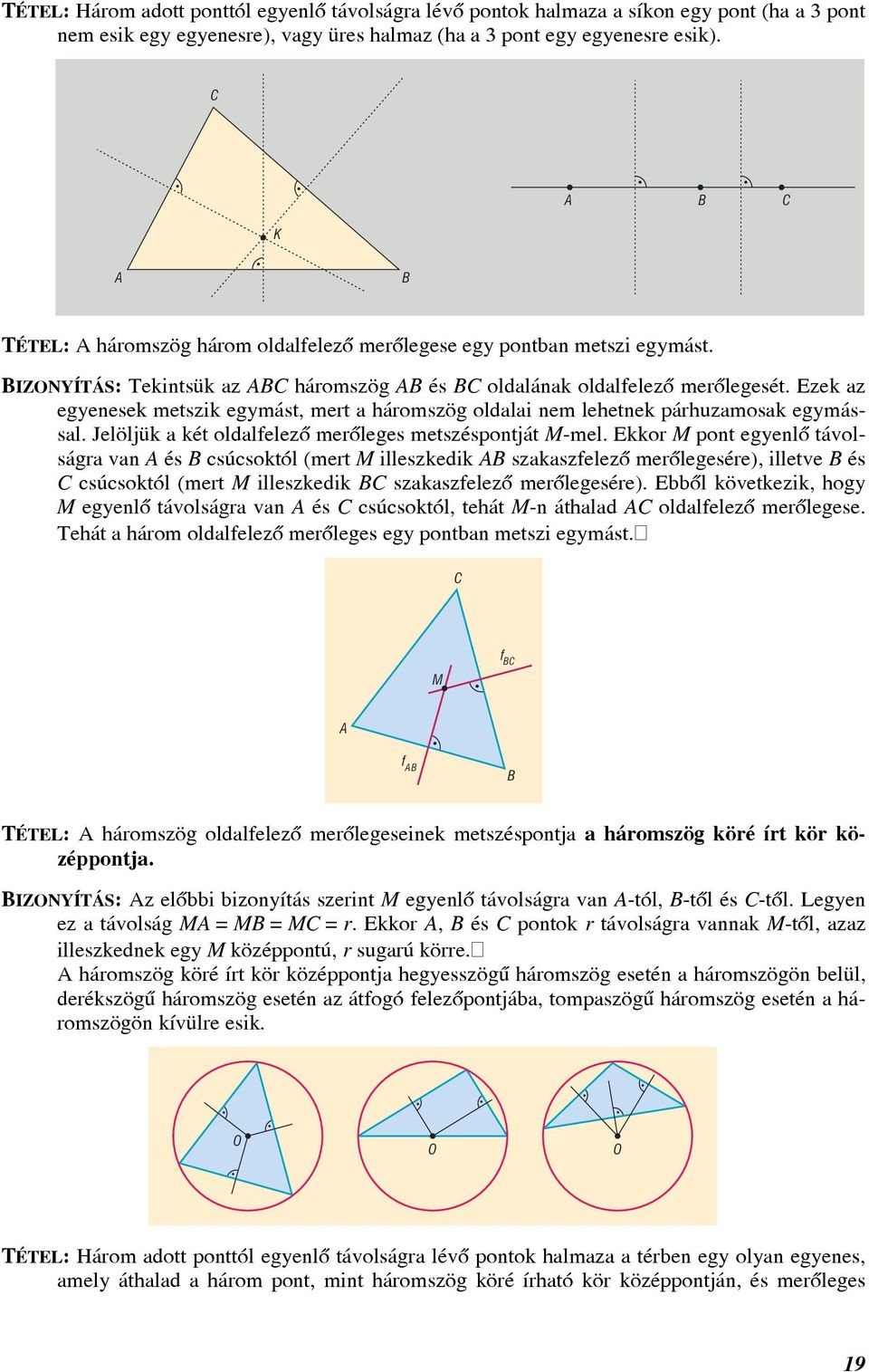 Ezek z egyenesek metszik egymást, mert háromszög oldli nem lehetnek párhuzmosk egymássl. Jelöljük két oldlfelezõ merõleges metszéspontját M-mel.