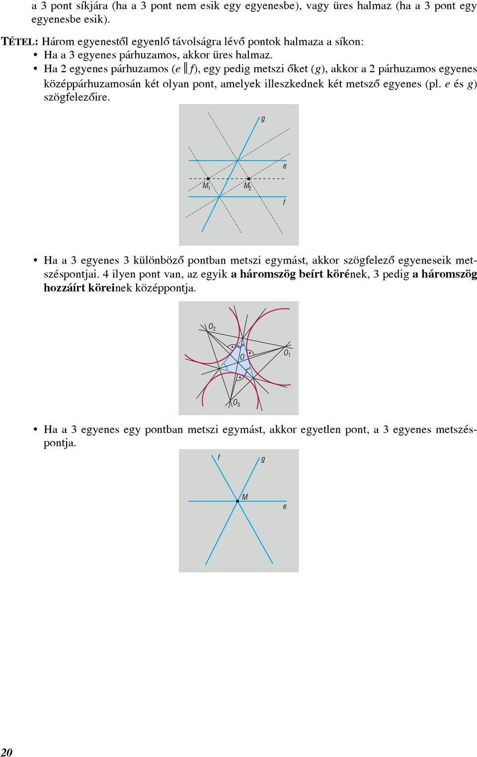 H egyenes párhuzmos (e ª f), egy pedig metszi õket (g), kkor párhuzmos egyenes középpárhuzmosán két olyn pont, melyek illeszkednek két metszõ egyenes (pl.