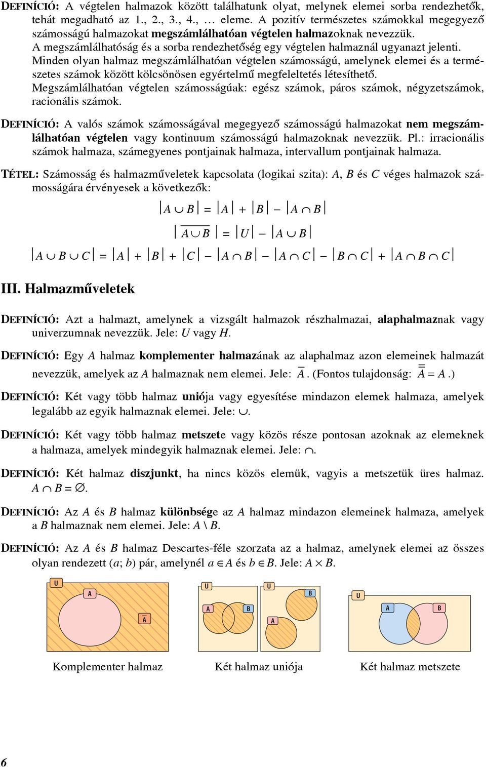 Minden olyn hlmz megszámlálhtón végtelen számosságú, melynek elemei és természetes számok között kölcsönösen egyértelmû megfeleltetés létesíthetõ.