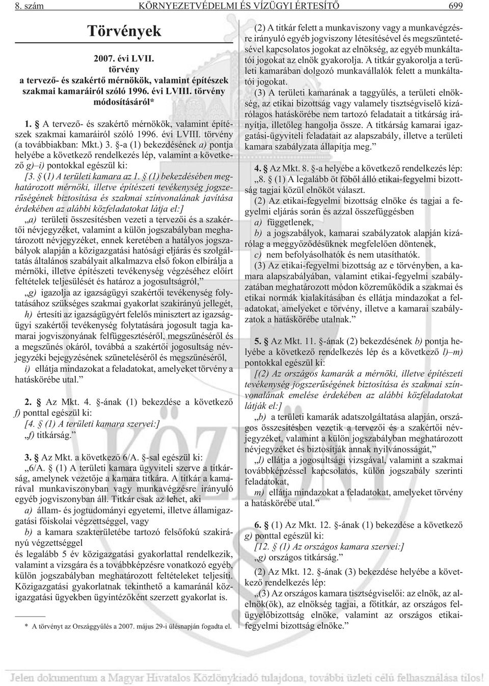 -a (1) bekezdésének a) pontja helyébe a következõ rendelkezés lép, valamint a következõ g) i) pontokkal egészül ki: [3. (1) A területi kamara az 1.