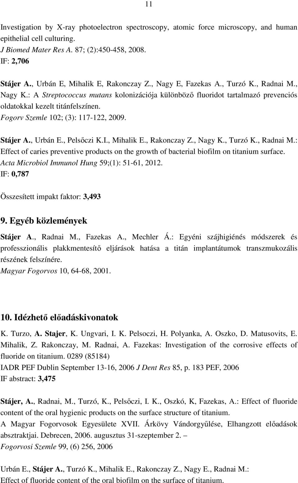 Fogorv Szemle 102; (3): 117-122, 2009. Stájer A., Urbán E., Pelsıczi K.I., Mihalik E., Rakonczay Z., Nagy K., Turzó K., Radnai M.