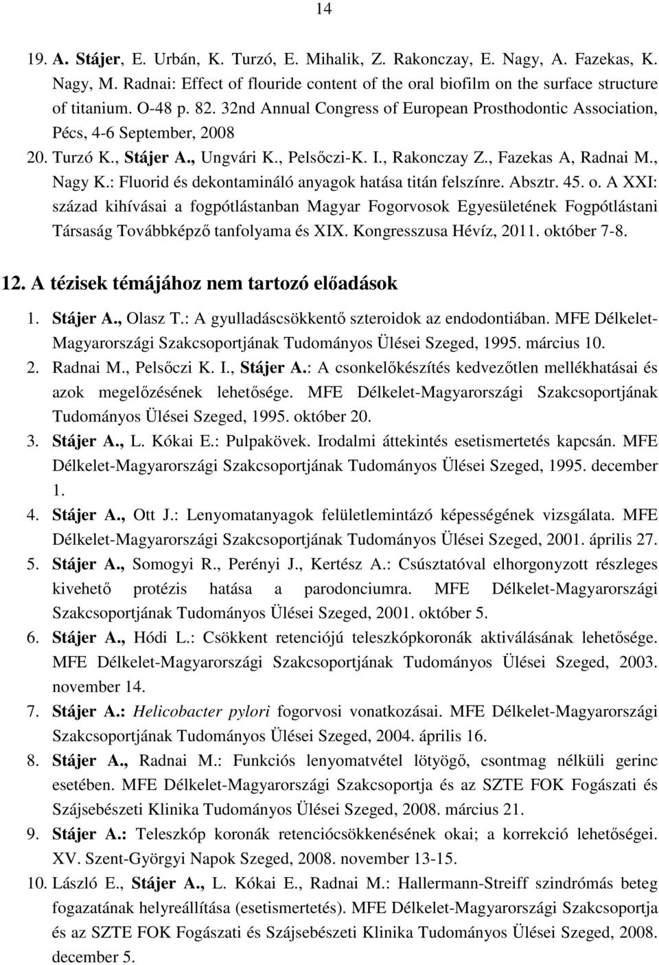 : Fluorid és dekontamináló anyagok hatása titán felszínre. Absztr. 45. o.