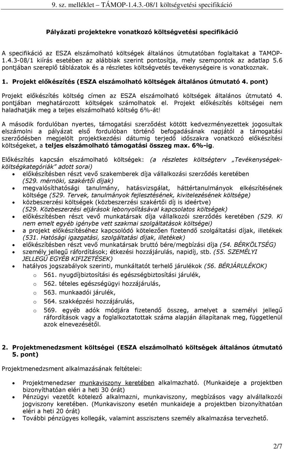 Prjekt előkészítés (ESZA elszámlható költségek általáns útmutató 4. pnt) Prjekt előkészítés költség címen az ESZA elszámlható költségek általáns útmutató 4.