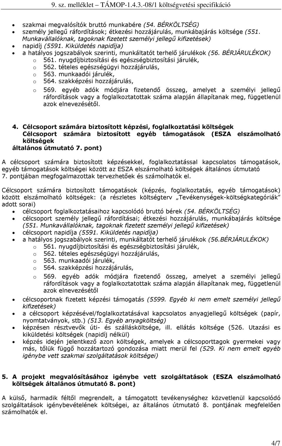 nyugdíjbiztsítási és egészségbiztsítási járulék, 562. tételes egészségügyi hzzájárulás, 563. munkaadói járulék, 564. szakképzési hzzájárulás, 569.