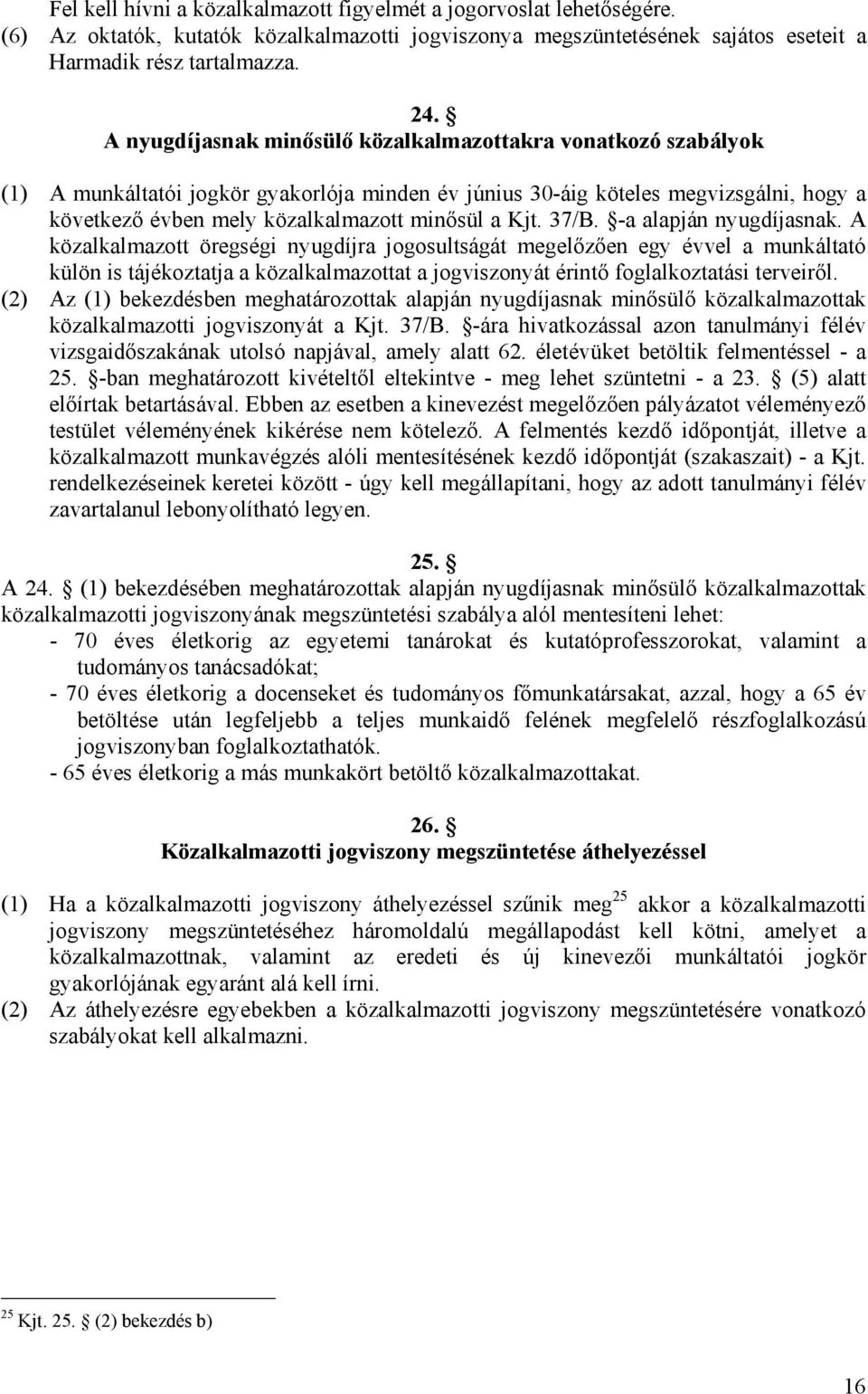 Kjt. 37/B. -a alapján nyugdíjasnak.