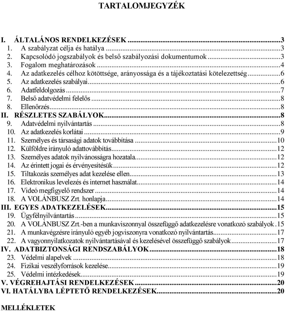 RÉSZLETES SZABÁLYOK... 8 9. Adatvédelmi nyilvántartás... 8 10. Az adatkezelés korlátai... 9 11. Személyes és társasági adatok továbbítása... 10 12. Külföldre irányuló adattovábbítás... 12 13.