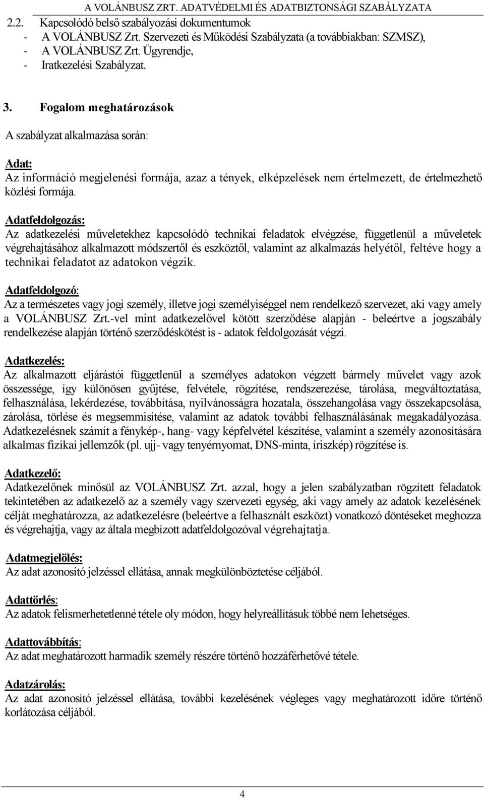 Adatfeldolgozás: Az adatkezelési műveletekhez kapcsolódó technikai feladatok elvégzése, függetlenül a műveletek végrehajtásához alkalmazott módszertől és eszköztől, valamint az alkalmazás helyétől,