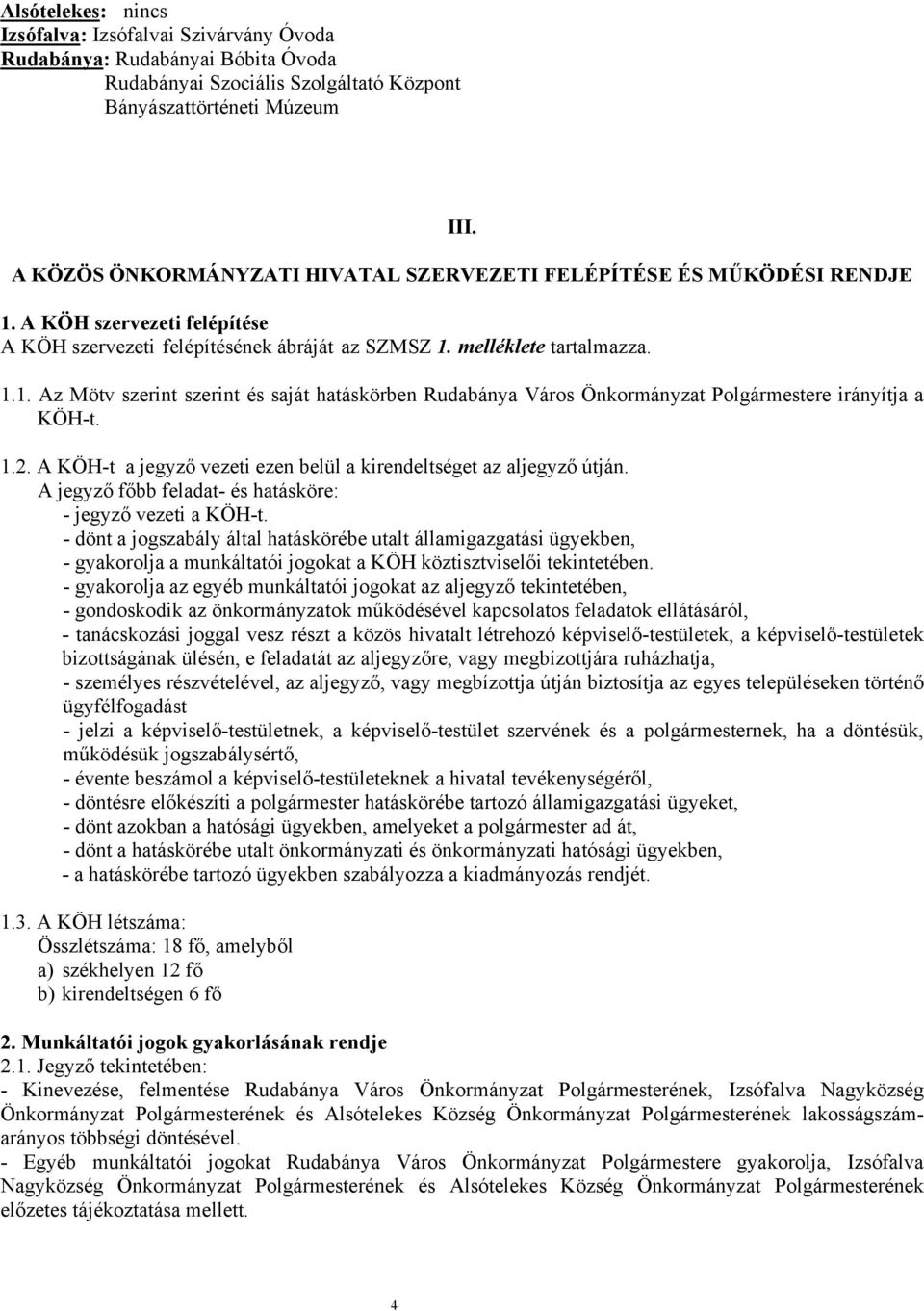 1.2. A KÖH-t a jegyző vezeti ezen belül a kirendeltséget az aljegyző útján. A jegyző főbb feladat- és hatásköre: - jegyző vezeti a KÖH-t.