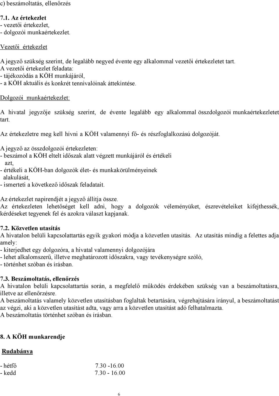 A vezetői értekezlet feladata: - tájékozódás a KÖH munkájáról, - a KÖH aktuális és konkrét tennivalóinak áttekintése.