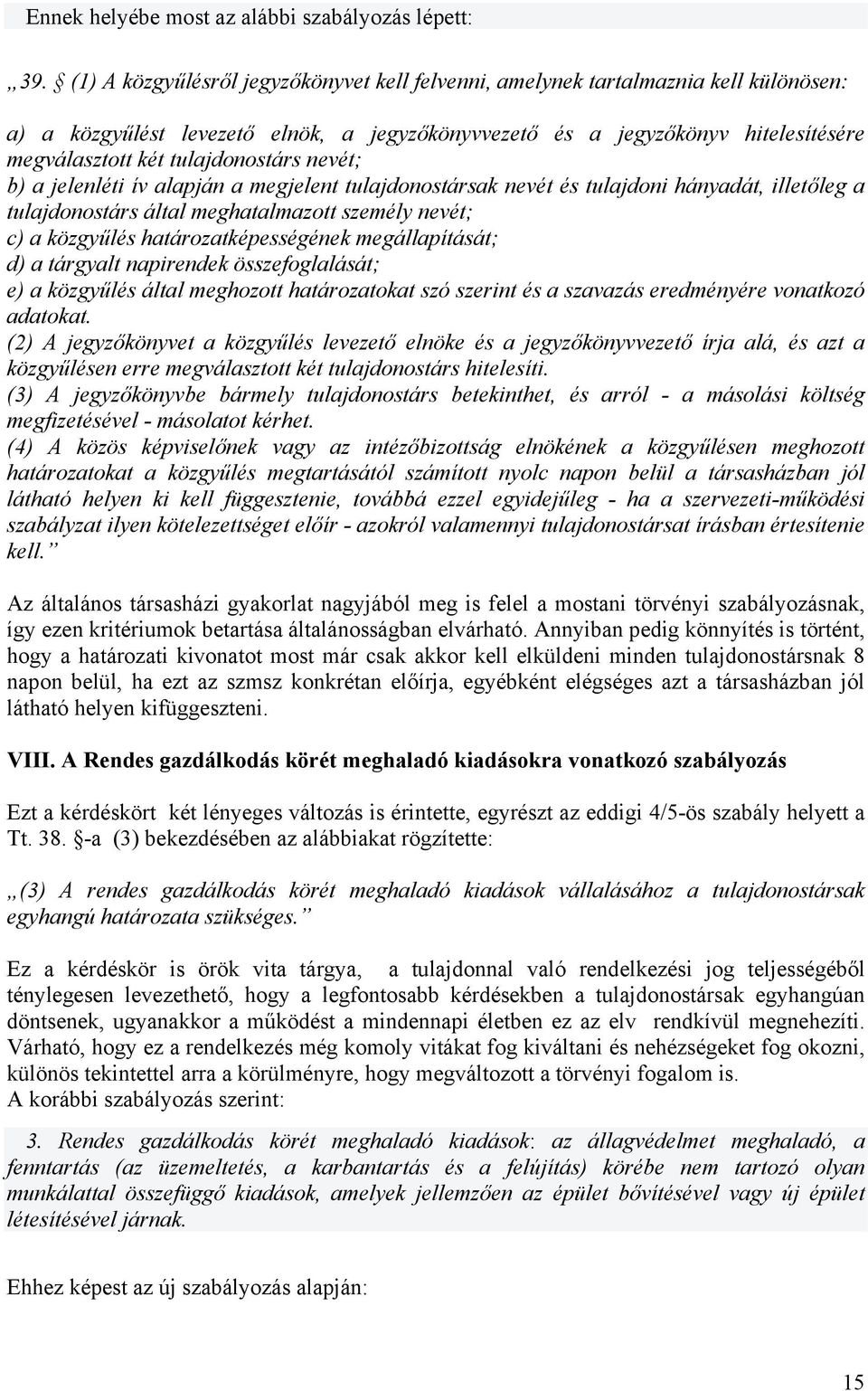 tulajdonostárs nevét; b) a jelenléti ív alapján a megjelent tulajdonostársak nevét és tulajdoni hányadát, illetőleg a tulajdonostárs által meghatalmazott személy nevét; c) a közgyűlés