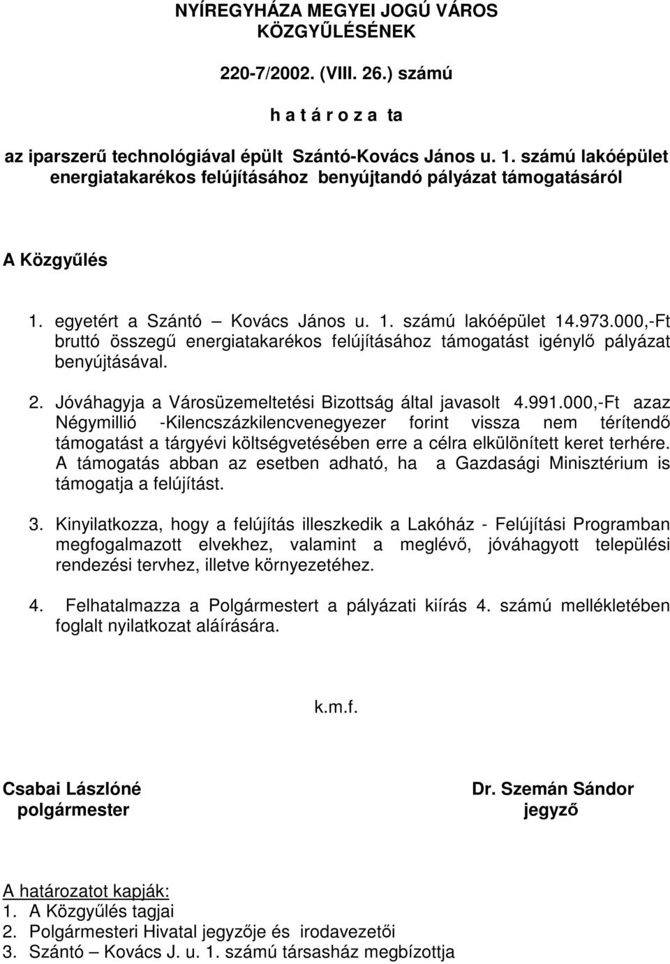 000,-Ft azaz Négymillió -Kilencszázkilencvenegyezer forint vissza nem térítendő támogatást a tárgyévi költségvetésében erre a célra elkülönített keret terhére.