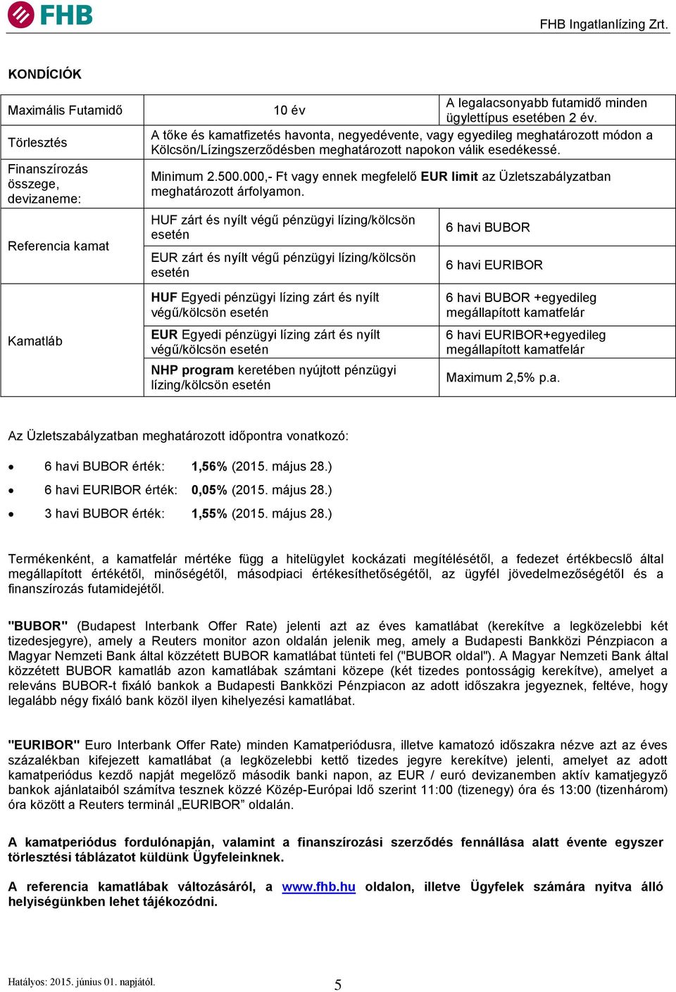 000,- Ft vagy ennek megfelelő EUR limit az Üzletszabályzatban meghatározott árfolyamon.