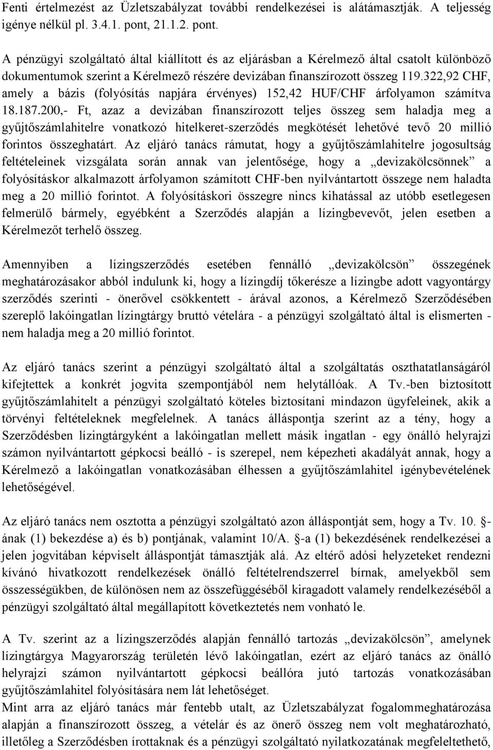 322,92 CHF, amely a bázis (folyósítás napjára érvényes) 152,42 HUF/CHF árfolyamon számítva 18.187.