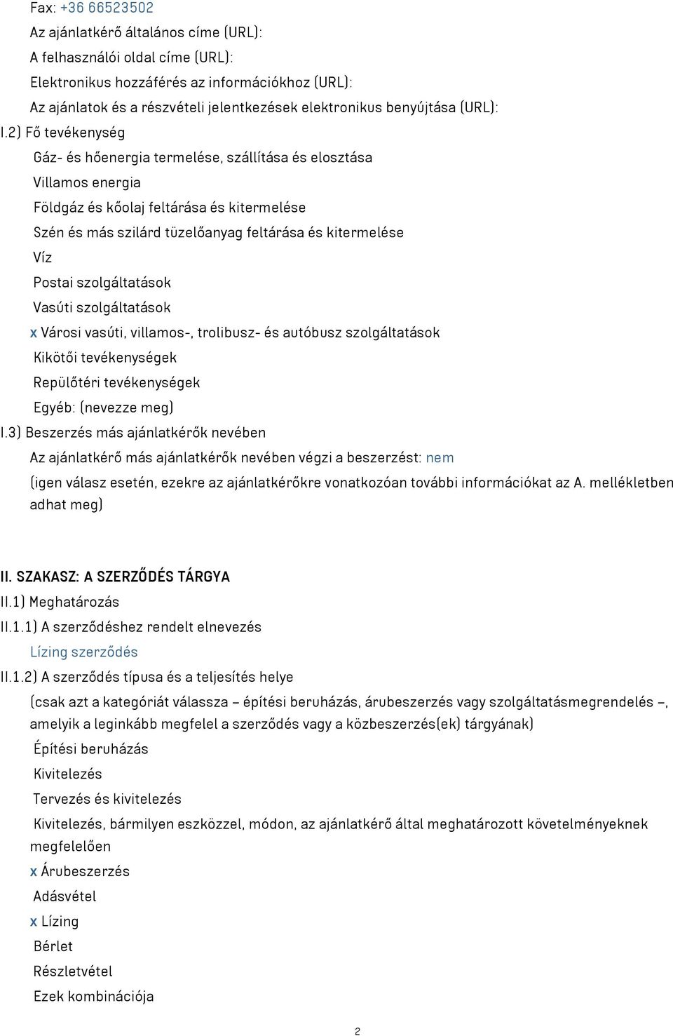 2) Fő tevékenység Gáz- és hőenergia termelése, szállítása és elosztása Villamos energia Földgáz és kőolaj feltárása és kitermelése Szén és más szilárd tüzelőanyag feltárása és kitermelése Víz Postai