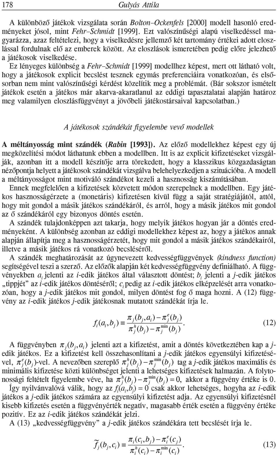 Az eloszlások ismeretében pedig elõre jelezhetõ a játékosok viselkedése.