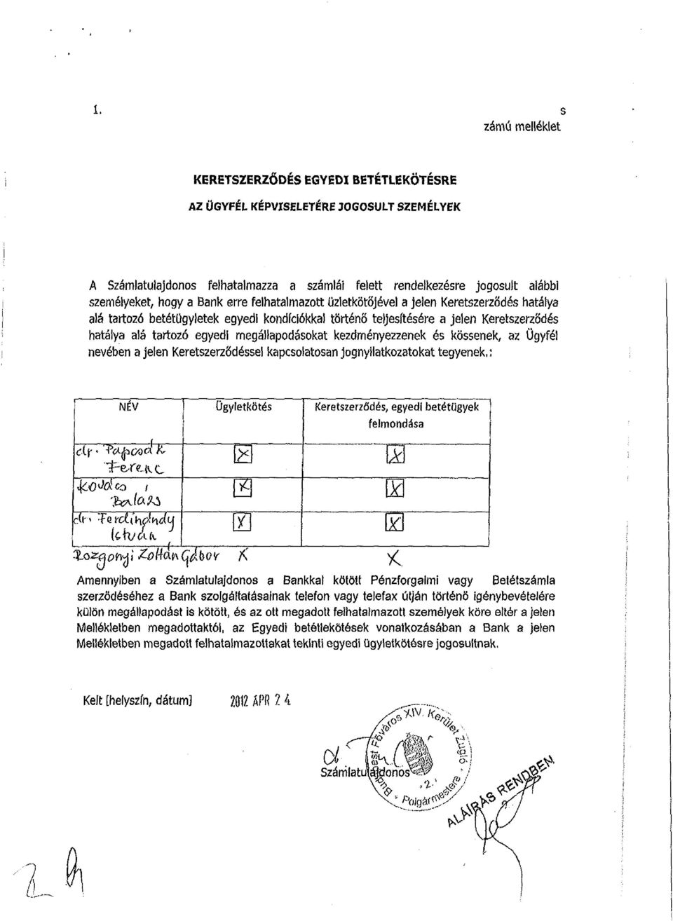 megállapodásokat kezdményezzenek és kössenek, az Ügyfél nevében a jelen Keretszerződéssel kapcsolatosan jognyilatkozatokat tegyenek,; NÉV df 'P&foood &- Ügyletkötés 1, ( ' Zozqptofli -ottáfttyibüy <