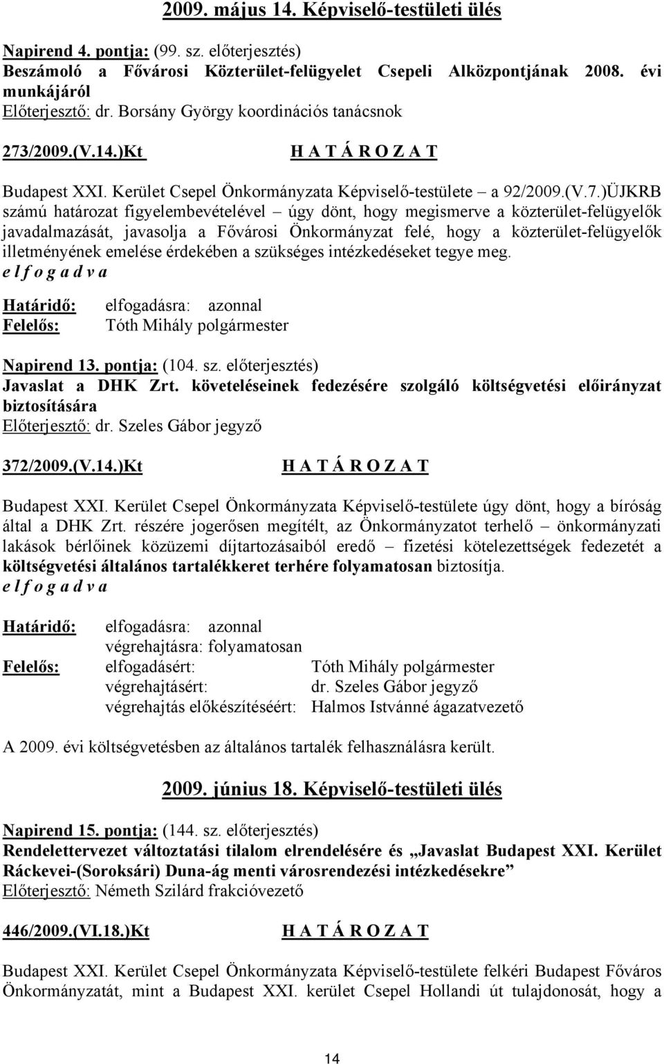 /2009.(V.14.)Kt Budapest XXI. Kerület Csepel Önkormányzata Képviselő-testülete a 92/2009.(V.7.