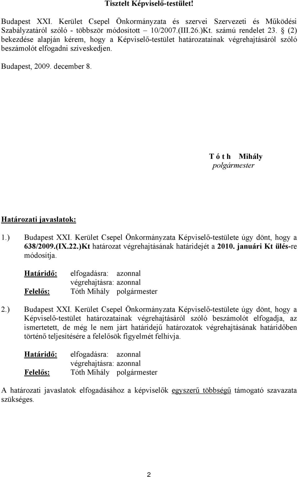 T ó t h Mihály polgármester Határozati javaslatok: 1.) Budapest XXI. Kerület Csepel Önkormányzata Képviselő-testülete úgy dönt, hogy a 638/2009.(IX.22.)Kt határozat végrehajtásának határidejét a 2010.