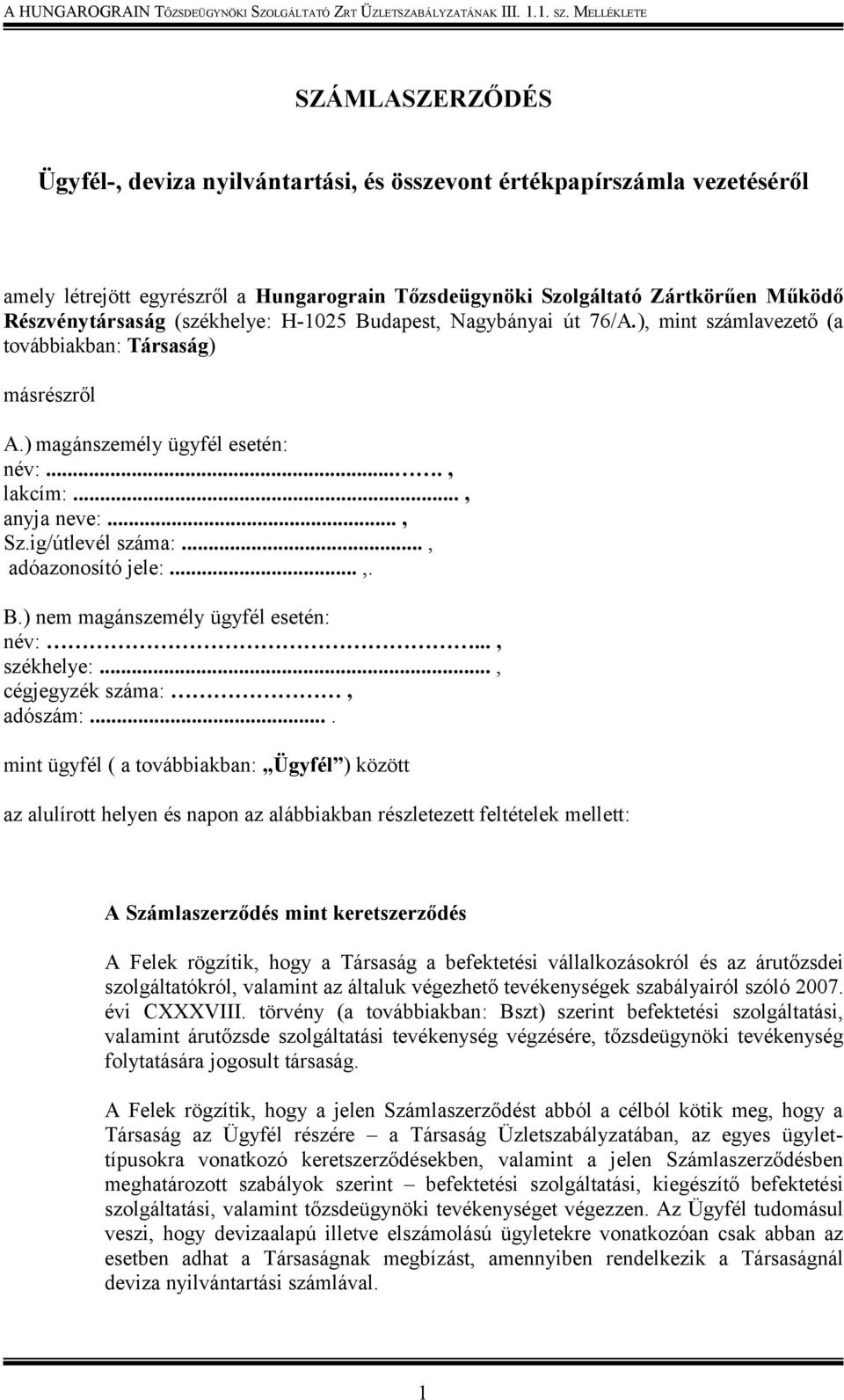 MELLÉKLETE SZÁMLASZERZŐDÉS Ügyfél-, deviza nyilvántartási, és összevont értékpapírszámla vezetéséről amely létrejött egyrészről a Hungarograin Tőzsdeügynöki Szolgáltató Zártkörűen Működő