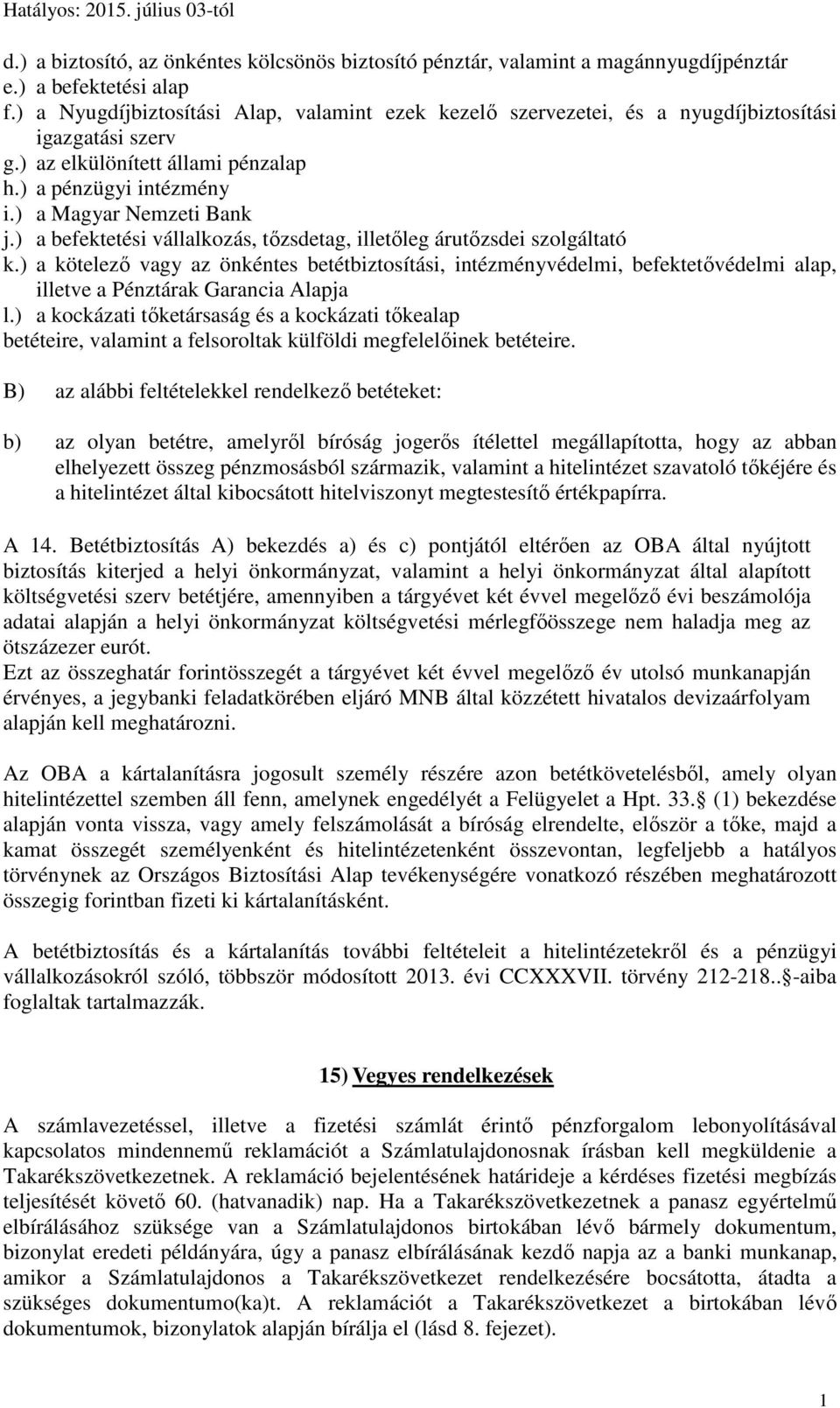 ) a befektetési vállalkozás, tőzsdetag, illetőleg árutőzsdei szolgáltató k.