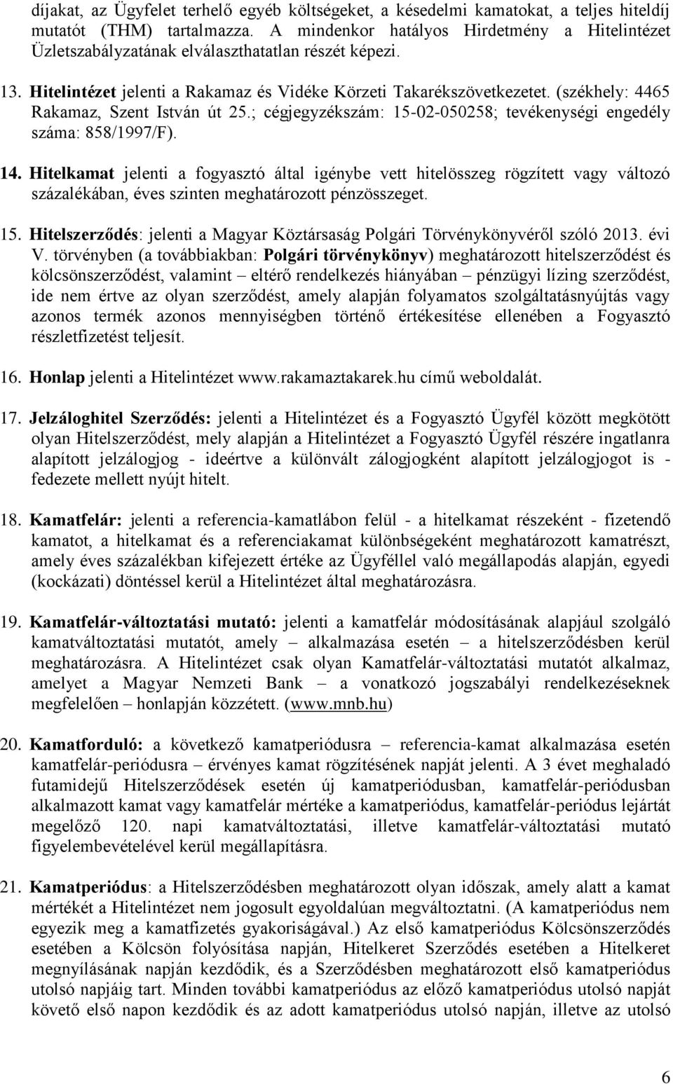 (székhely: 4465 Rakamaz, Szent István út 25.; cégjegyzékszám: 15-02-050258; tevékenységi engedély száma: 858/1997/F). 14.