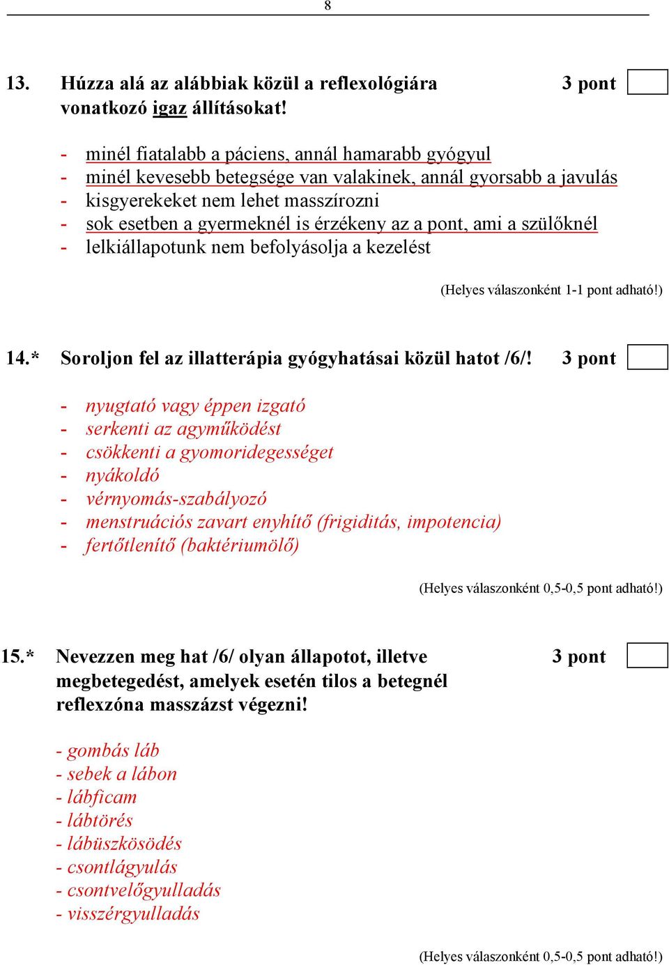 a pont, ami a szülıknél - lelkiállapotunk nem befolyásolja a kezelést 14.* Soroljon fel az illatterápia gyógyhatásai közül hatot /6/!