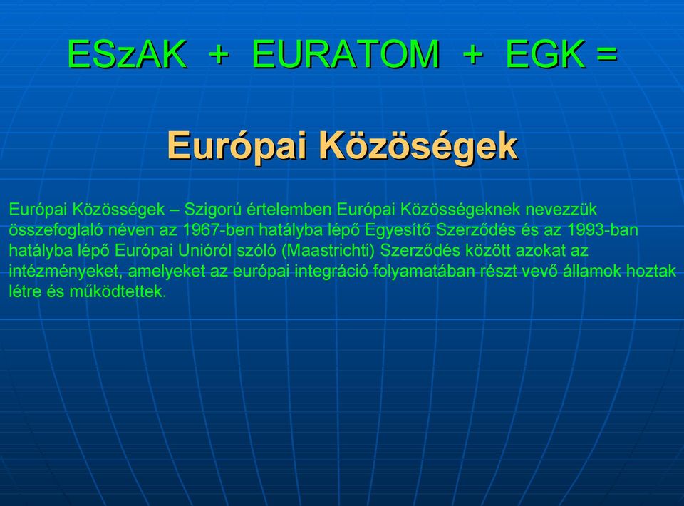 1993-ban hatályba lépő Európai Unióról szóló (Maastrichti) Szerződés között azokat az