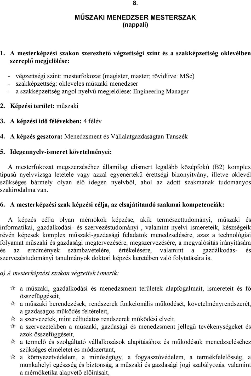 okleveles műszaki menedzser - a szakképzettség angol nyelvű megjelölése: Engineering Manager 2. Képzési terület: műszaki 3. A képzési idő félévekben: 4 félév 4.