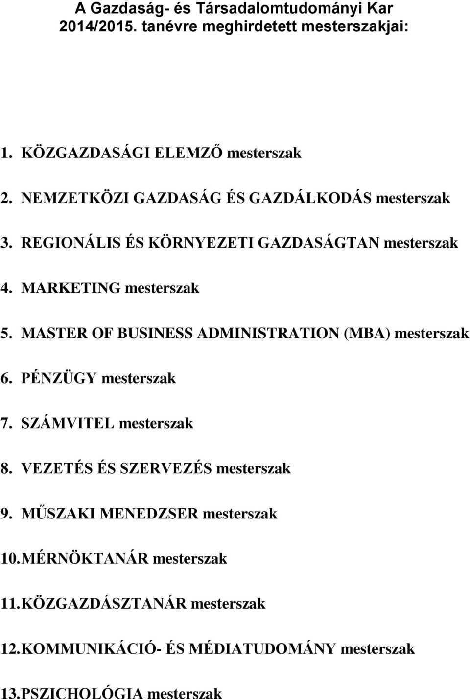 MASTER OF BUSINESS ADMINISTRATION (MBA) mesterszak 6. PÉNZÜGY mesterszak 7. SZÁMVITEL mesterszak 8. VEZETÉS ÉS SZERVEZÉS mesterszak 9.