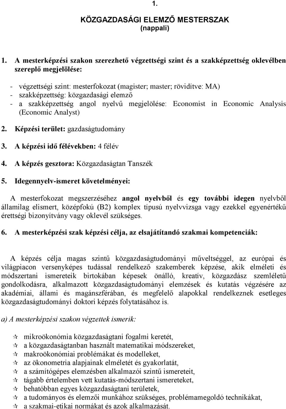 közgazdasági elemző - a szakképzettség angol nyelvű megjelölése: Economist in Economic Analysis (Economic Analyst) 2. Képzési terület: gazdaságtudomány 3. A képzési idő félévekben: 4 félév 4.