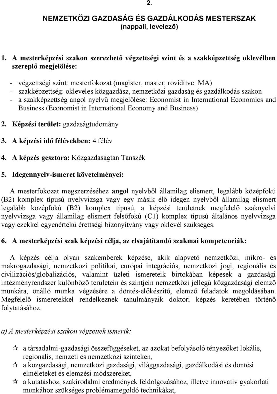 okleveles közgazdász, nemzetközi gazdaság és gazdálkodás szakon - a szakképzettség angol nyelvű megjelölése: Economist in International Economics and Business (Economist in International Economy and