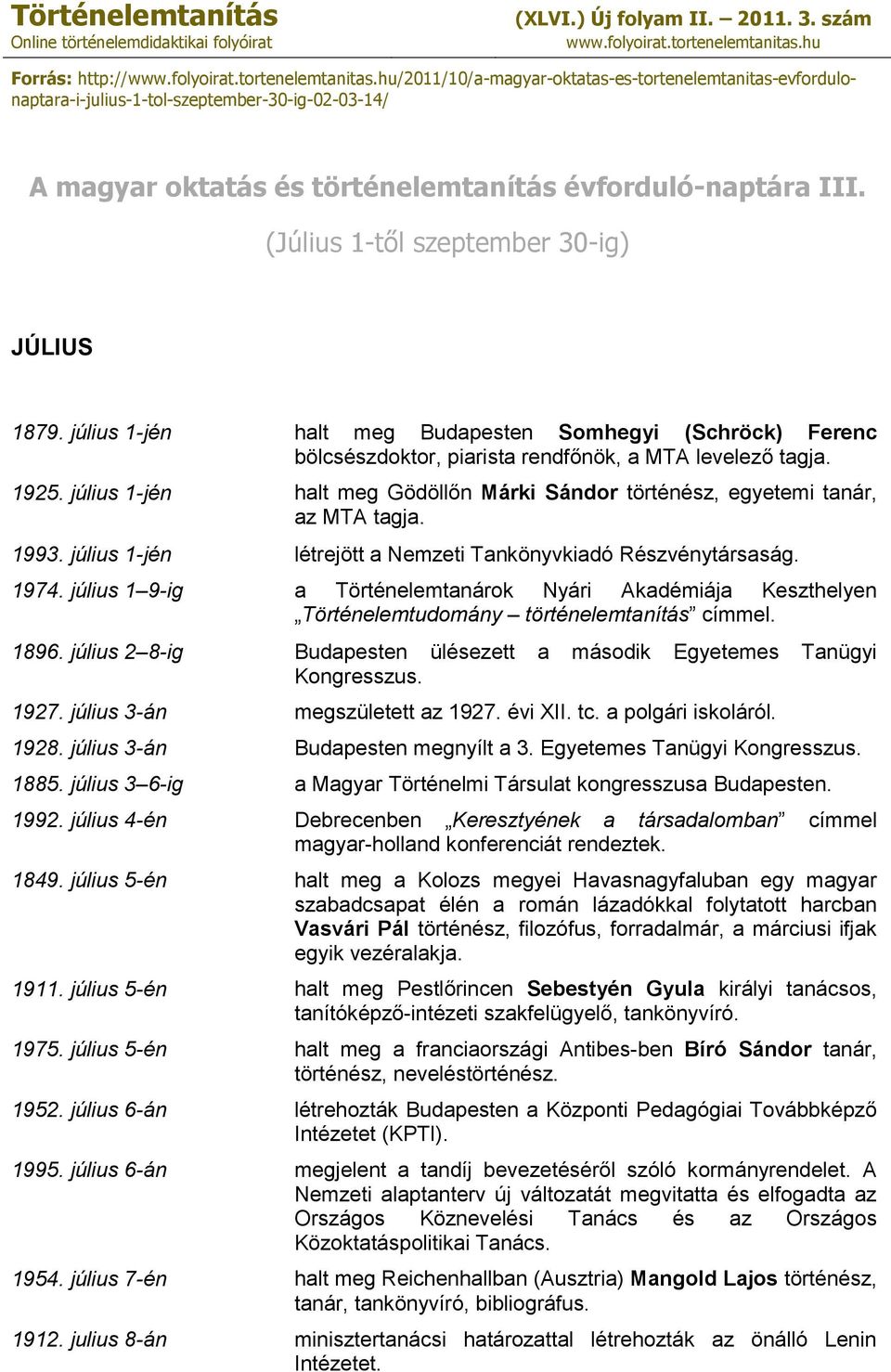 hu/2011/10/a-magyar-oktatas-es-tortenelemtanitas-evfordulonaptara-i-julius-1-tol-szeptember-30-ig-02-03-14/ A magyar oktatás és történelemtanítás évforduló-naptára III. JÚLIUS 1879.