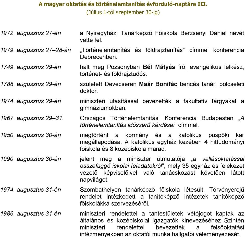 augusztus 29-én miniszteri utasítással bevezették a fakultatív tárgyakat a gimnáziumokban. 1967. augusztus 29 31.