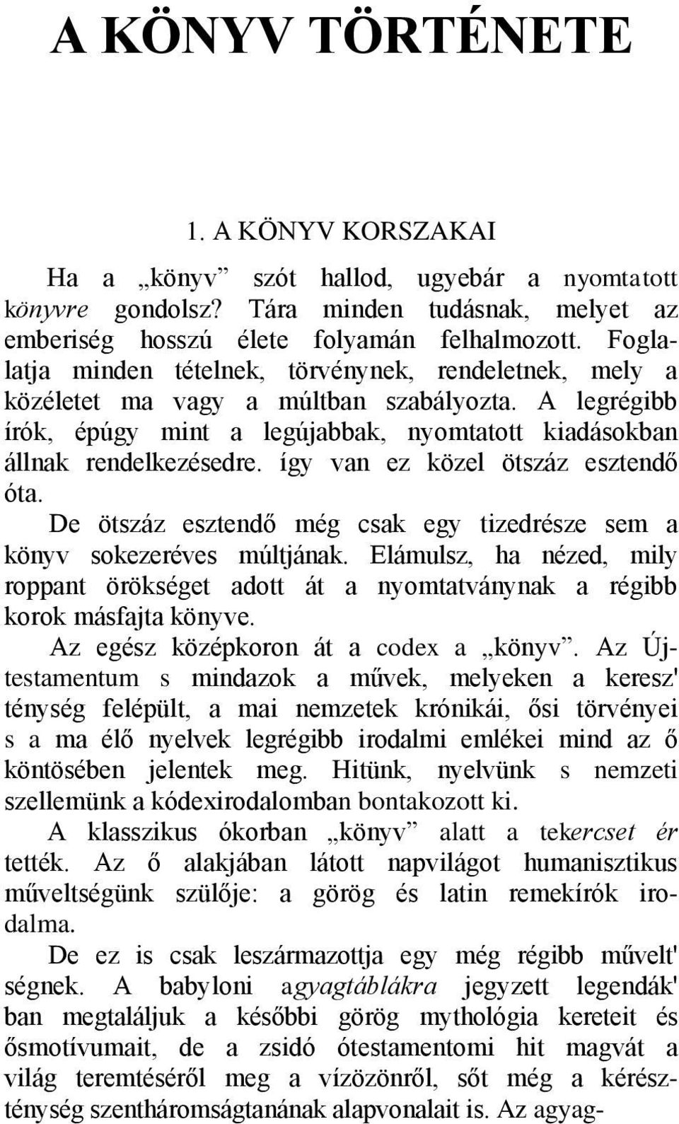 így van ez közel ötszáz esztendő óta. De ötszáz esztendő még csak egy tizedrésze sem a könyv sokezeréves múltjának.