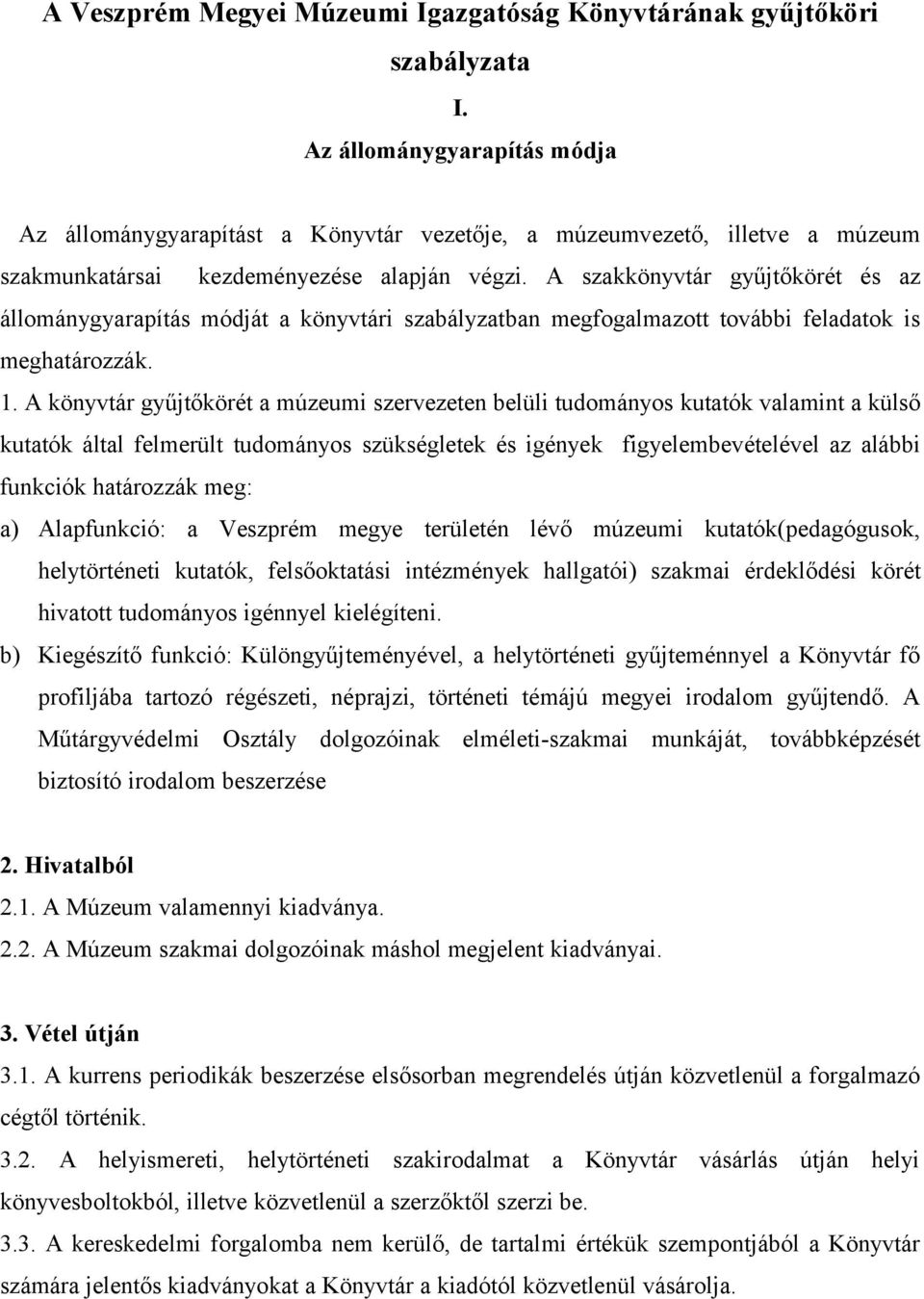 A szakkönyvtár gyűjtőkörét és az állománygyarapítás módját a könyvtári szabályzatban megfogalmazott további feladatok is meghatározzák. 1.