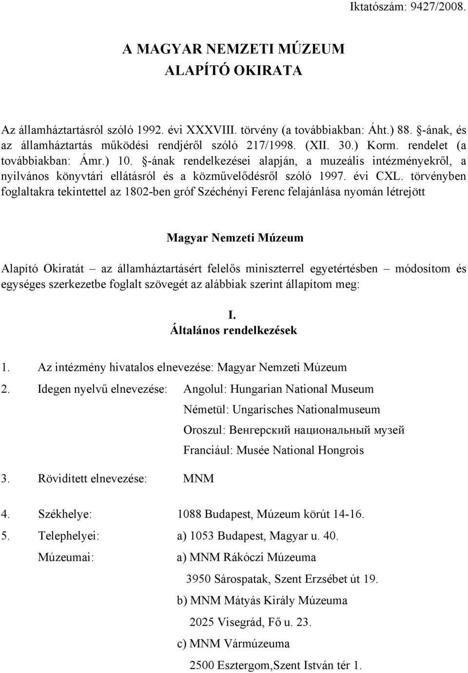 -ának rendelkezései alapján, a muzeális intézményekről, a nyilvános könyvtári ellátásról és a közművelődésről szóló 1997. évi CXL.