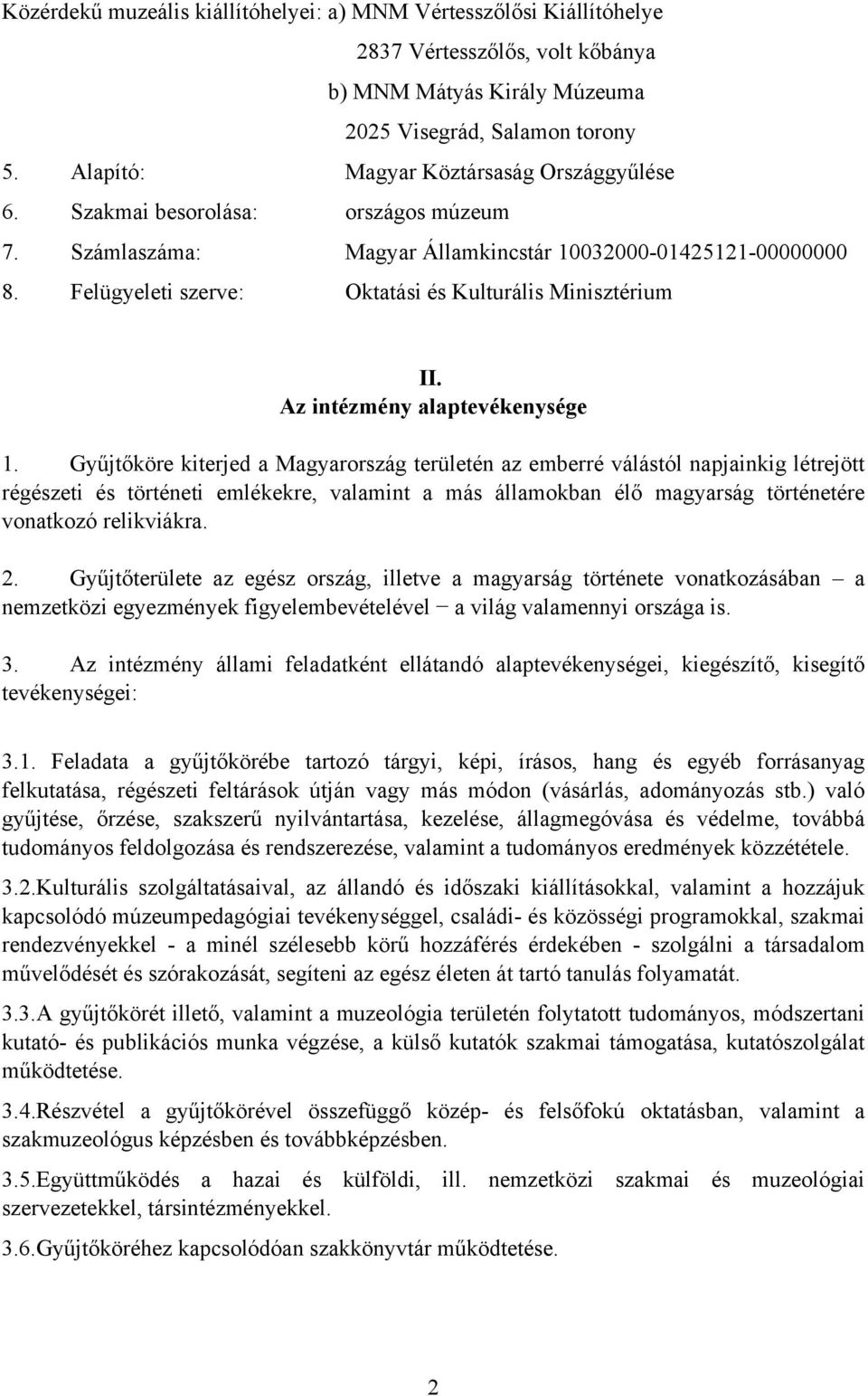 Felügyeleti szerve: Oktatási és Kulturális Minisztérium II. Az intézmény alaptevékenysége 1.