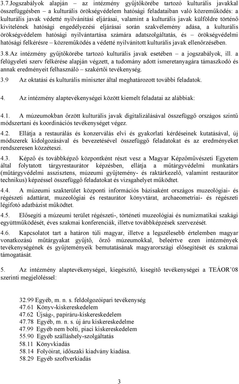 számára adatszolgáltatás, és örökségvédelmi hatósági felkérésre közreműködés a védetté nyilvánított kulturális javak ellenőrzésében. 3.8.