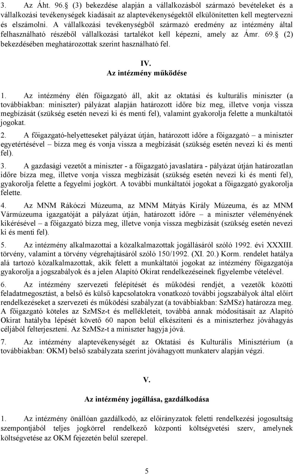 (2) bekezdésében meghatározottak szerint használható fel. IV. Az intézmény működése 1.