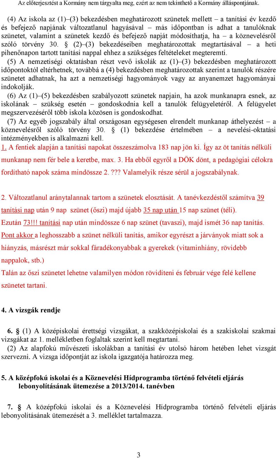 (2) (3) bekezdéseiben meghatározottak megtartásával a heti pihenőnapon tartott tanítási nappal ehhez a szükséges feltételeket megteremti.