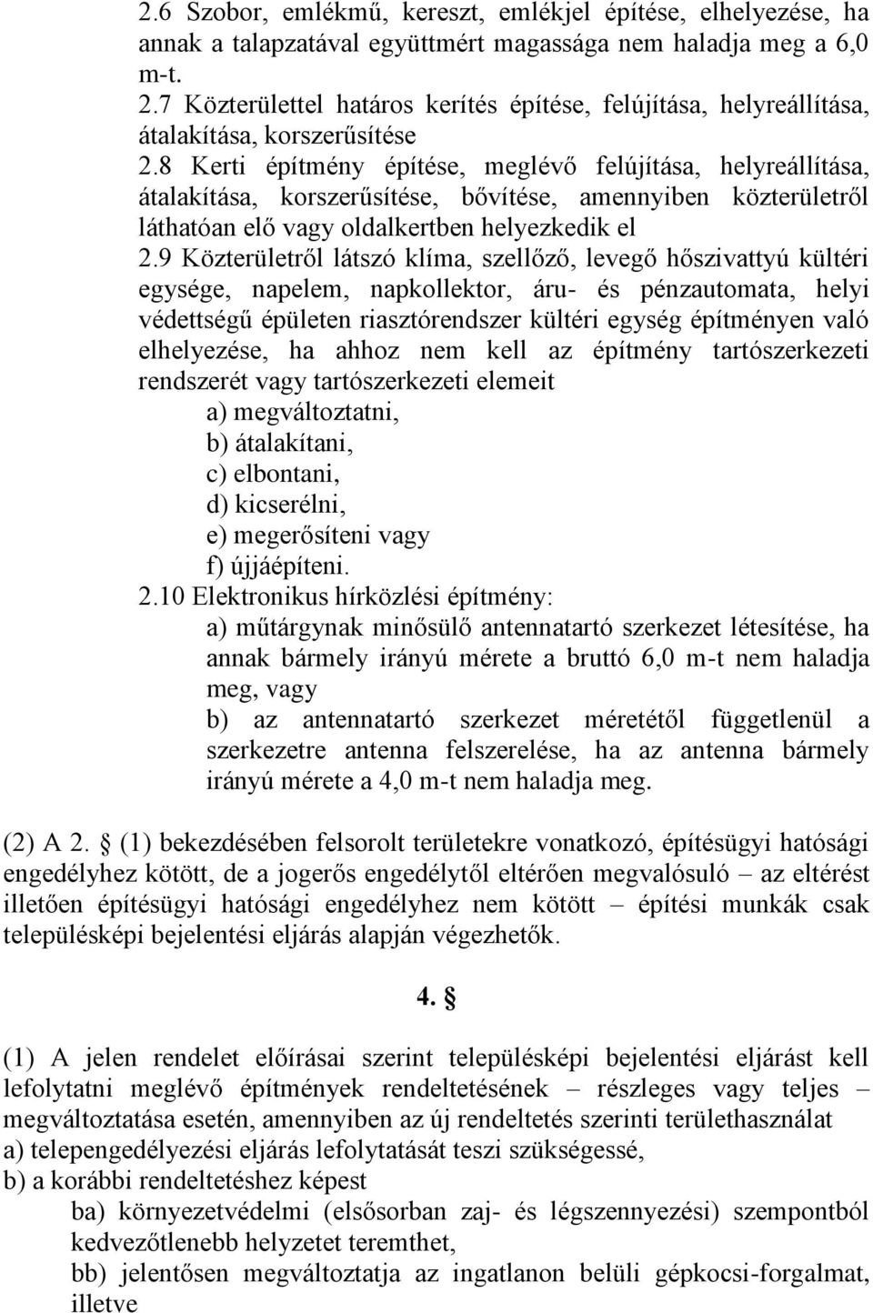 8 Kerti építmény építése, meglévő felújítása, helyreállítása, átalakítása, korszerűsítése, bővítése, amennyiben közterületről láthatóan elő vagy oldalkertben helyezkedik el 2.