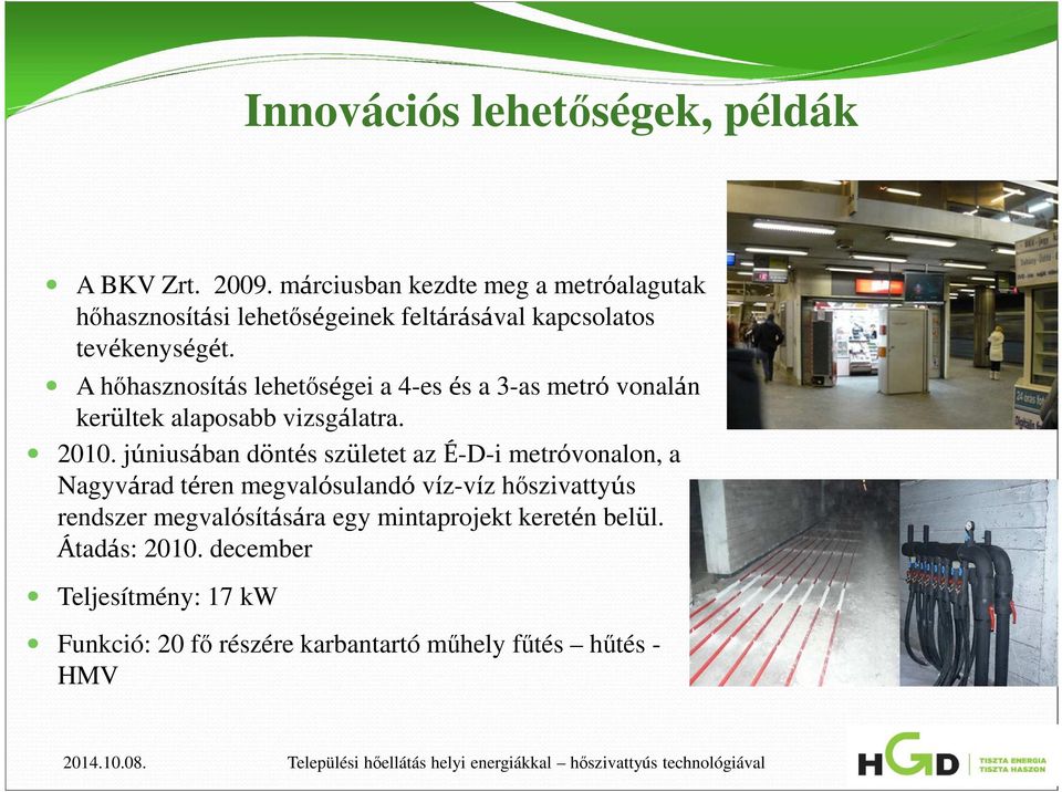 A hőhasznosítás lehetőségei a 4-es és a 3-as metró vonalán kerültek alaposabb vizsgálatra. 2010.