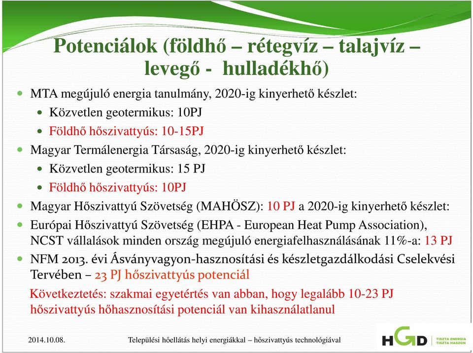 Európai Hőszivattyú Szövetség (EHPA - European Heat Pump Association), NCST vállalások minden ország megújuló energiafelhasználásának 11%-a: 13 PJ NFM 2013.