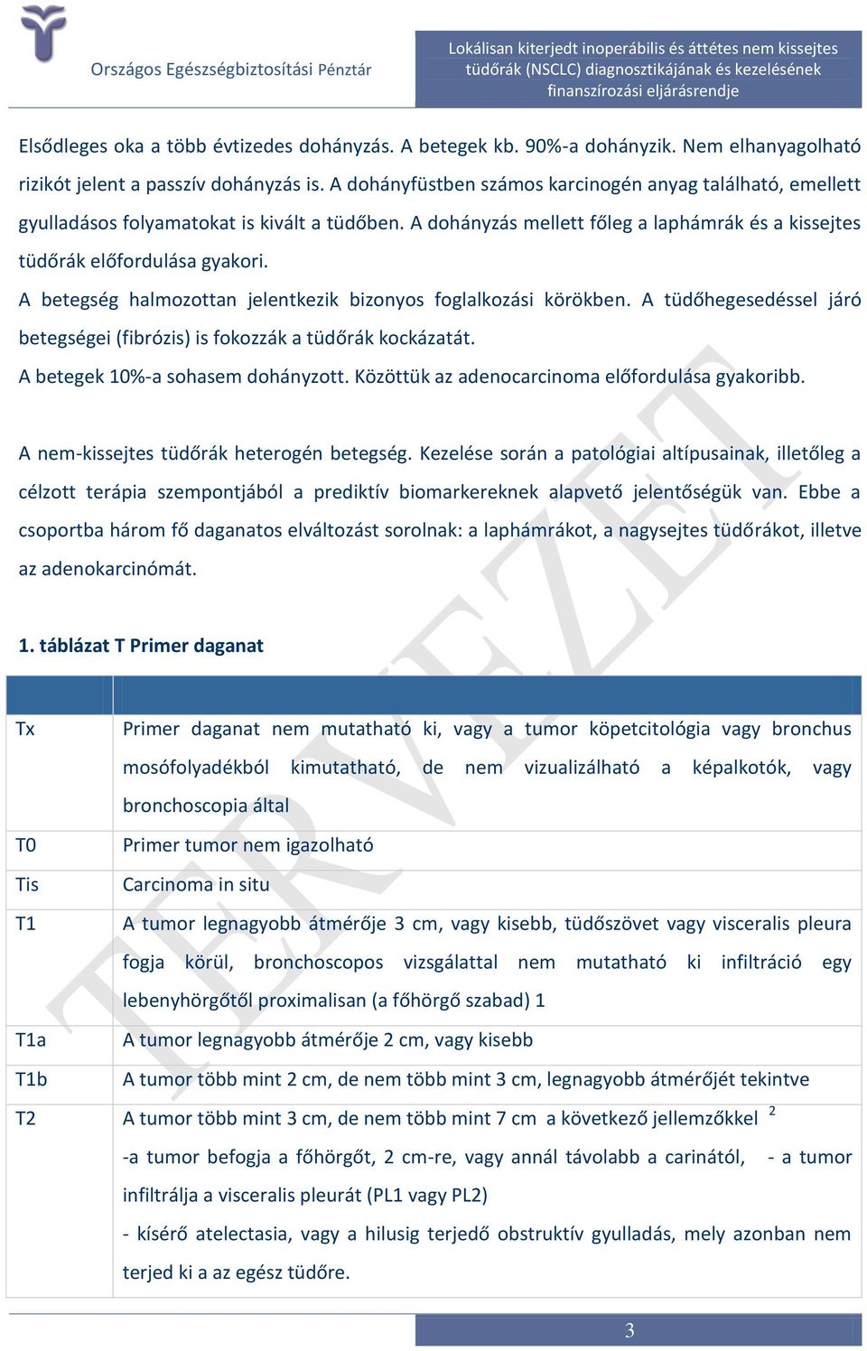 A betegség halmozottan jelentkezik bizonyos foglalkozási körökben. A tüdőhegesedéssel járó betegségei (fibrózis) is fokozzák a tüdőrák kockázatát. A betegek 10%-a sohasem dohányzott.