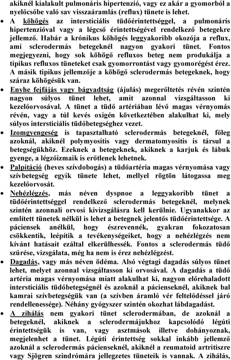 Habár a krónikus köhögés leggyakoribb okozója a reflux, ami sclerodermás betegeknél nagyon gyakori tünet.